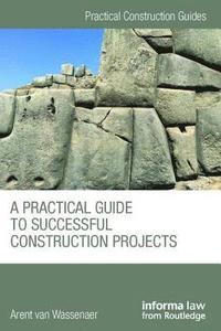 bokomslag A Practical Guide to Successful Construction Projects