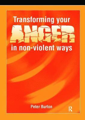 Peter Burton - Transforming Your Anger in Non-Violent Ways, Inbunden