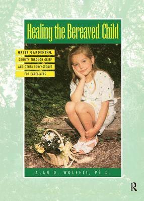 Alan Wolfelt - Healing The Bereaved Child, Inbunden