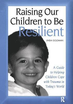 Linda Goldman - Raising Our Children to Be Resilient, Inbunden