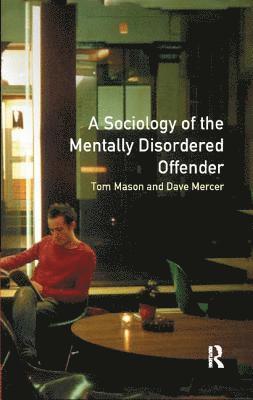 Tom Mason, Dave Mercer - Sociology of the Mentally Disordered Offender, Inbunden