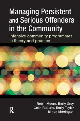 Robin Moore - Managing Persistent and Serious Offenders in the Community, Inbunden