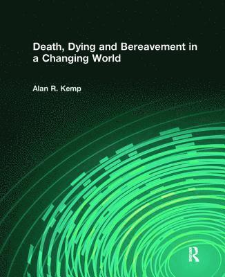 Alan R Kemp - Death, Dying and Bereavement in a Changing World, Inbunden