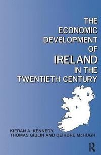 bokomslag The Economic Development of Ireland in the Twentieth Century