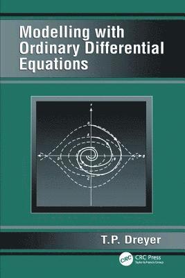 T.P. Dreyer, T. P. Dreyer - Modelling with Ordinary Differential Equations, Inbunden