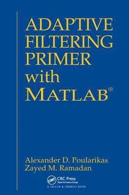 Alexander D. Poularikas, Zayed M. Ramadan - Adaptive Filtering Primer with MATLAB, Inbunden