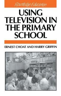 Ernest Choat, Harry Griffin - Using Television in the Primary School, Inbunden