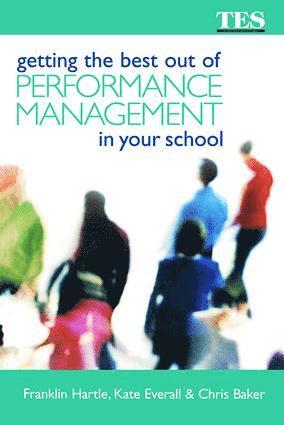 Chris Baker, Kate Everall, Franklin Hartle - Getting the Best Out of Performance Management in Your School, Inbunden