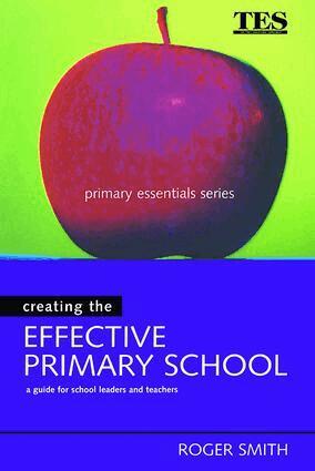 Roger Smith - Creating the Effective Primary School, Inbunden