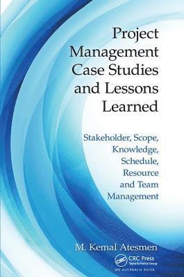 M. Kemal Atesmen, USA) Atesmen, M. Kemal (Independent Consultant, Santa Barbara, California - Project Management Case Studies and Lessons Learned, Inbunden