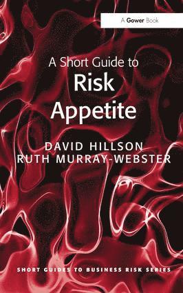 David Hillson, Ruth Murray-Webster - Short Guide to Risk Appetite, Inbunden