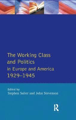 Stephen Salter, John Stevenson - Working Class and Politics in Europe and America 1929-1945, Inbunden