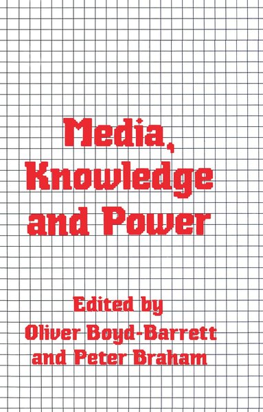 Oliver Boyd-Barrett, Peter Braham - Media, Knowledge and Power, Inbunden