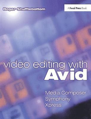 bokomslag Video Editing with Avid: Media Composer, Symphony, Xpress