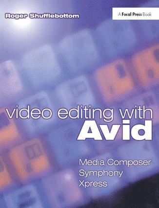 Roger Shufflebottom - Video Editing with Avid: Media Composer, Symphony, Xpress, Inbunden
