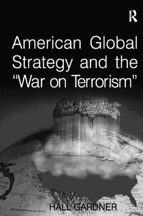 Hall Gardner - American Global Strategy and the 'War on Terrorism', Inbunden