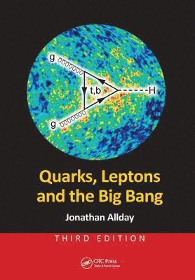 bokomslag Quarks, Leptons and the Big Bang