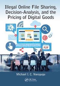 bokomslag Illegal Online File Sharing, Decision-Analysis, and the Pricing of Digital Goods