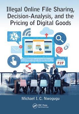 bokomslag Illegal Online File Sharing, Decision-Analysis, and the Pricing of Digital Goods