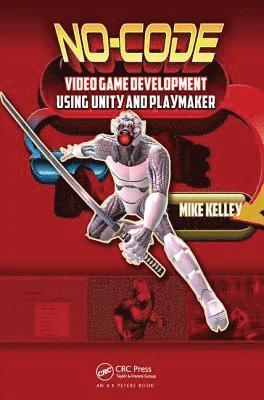Michael Kelley - No-Code Video Game Development Using Unity and Playmaker, Inbunden