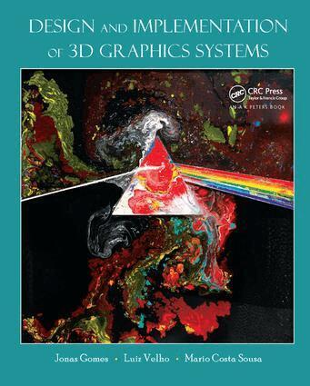 Jonas de Miranda Gomes, Luiz Velho, Mario Costa Sousa - Design and Implementation of 3D Graphics Systems, Inbunden