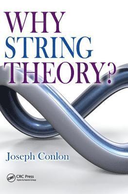 Joseph Conlon, University of Oxford and Fellow of New College) Conlon, Joseph (Professor of Theoretical Physics - Why String Theory?, Inbunden