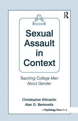 Christopher Kilmartin, Alan D. Berkowitz - Sexual Assault in Context, Inbunden