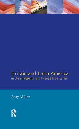 Rory Miller - Britain and Latin America in the 19th and 20th Centuries, Inbunden