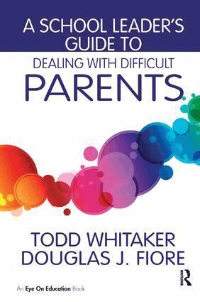 Todd Whitaker, Douglas J. Fiore - School Leader's Guide to Dealing with Difficult Parents, Inbunden