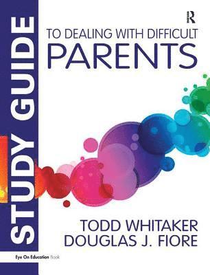 Study Guide to Dealing with Difficult Parents 1