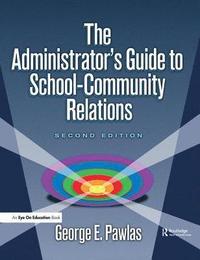 bokomslag Administrator's Guide to School-Community Relations, The