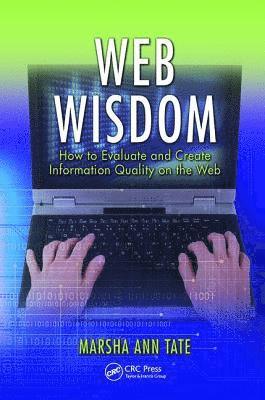 Marsha Ann Tate - Web Wisdom: How to Evaluate and Create Information Quality on the Web, Second Edition, Inbunden