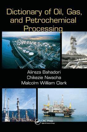 Alireza Bahadori, Chikezie Nwaoha, Malcolm William Clark - Dictionary of Oil, Gas, and Petrochemical Processing, Inbunden