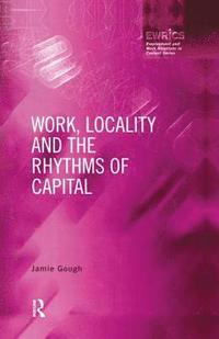 bokomslag Work, Locality and the Rhythms of Capital