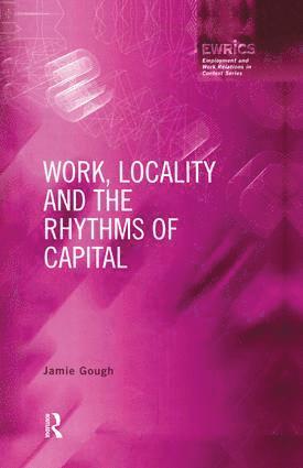 Jamie Gough - Work, Locality and the Rhythms of Capital, Inbunden