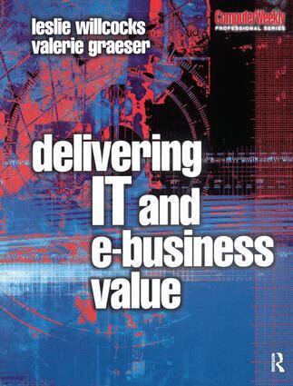 Leslie Willcocks, Valerie Graeser - Delivering IT and eBusiness Value, Inbunden