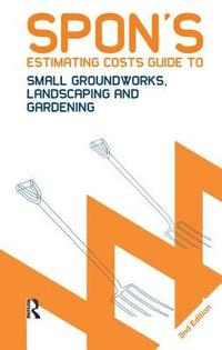 bokomslag Spon's Estimating Costs Guide to Small Groundworks, Landscaping and Gardening