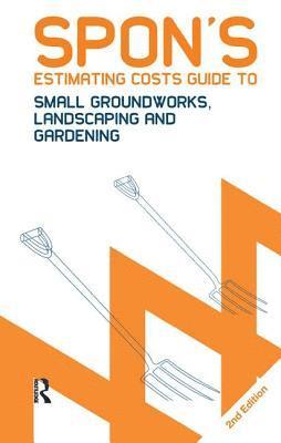 Spon's Estimating Costs Guide to Small Groundworks, Landscaping and Gardening 1