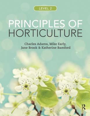 Charles Adams, Mike Early, Jane Brook, Katherine Bamford - Principles of Horticulture: Level 2, Inbunden