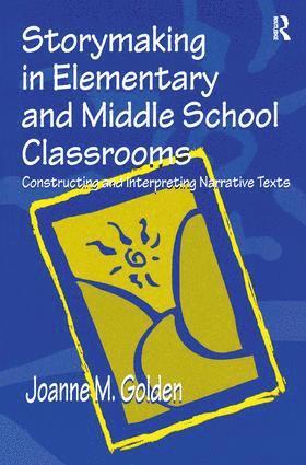 Joanne M. Golden - Storymaking in Elementary and Middle School Classrooms, Inbunden