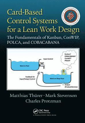 Matthias Thurer, Mark Stevenson, Charles Protzman, People's Republic of China) Thurer, Matthias (Jinan University, Zhuhai, Guangdong, United Kingdom) Stevenson, Mark (Lancaster University, USA) Protzman, Charles (Business Improvement Group, LLC., Towson, Maryland - Card-Based Control Systems for a Lean Work Design, Inbunden