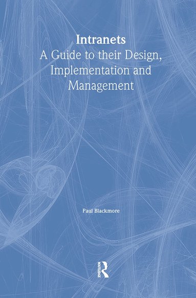 Paul Blackmore - Intranets: a Guide to their Design, Implementation and Management, Inbunden