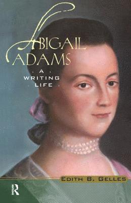 Edith B. Gelles - Abigail Adams, Inbunden