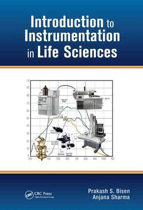 Prakash Singh Bisen, Anjana Sharma - Introduction to Instrumentation in Life Sciences, Inbunden
