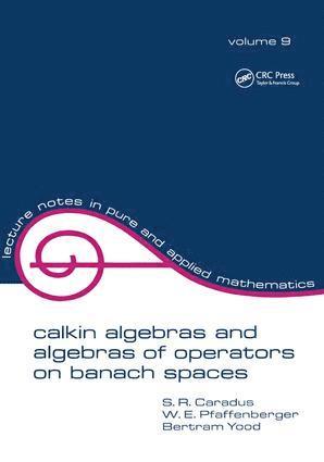 S.R. Caradus, W.E. Pfaffenberger, Bertram Tood, S. R. Caradus, W. E. Pfaffenberger - Calkin Algebras and Algebras of Operators on Banach Spaces, Inbunden
