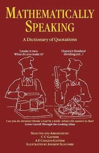 bokomslag Mathematically Speaking: A Dictionary of Quotations