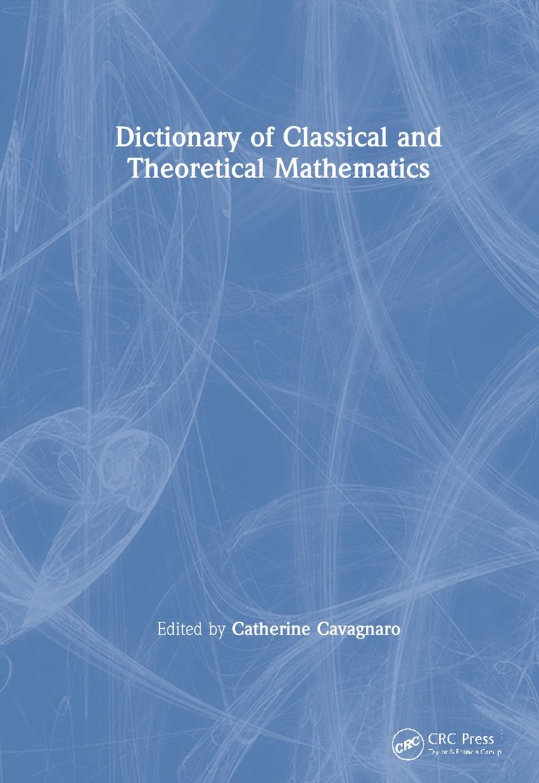 Catherine Cavagnaro, William T. Haight, II, USA) Cavagnaro, Catherine (University of the South, Sewanee, Tennessee, USA) Haight, II, William T. (Univeristy of the South, Sewanee, Tennessee, Haight - Dictionary of Classical and Theoretical Mathematics, Inbunden