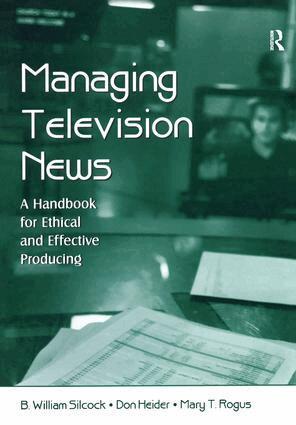 B. William Silcock, Don Heider, Mary T. Rogus - Managing Television News, Inbunden