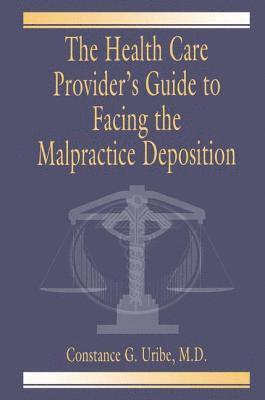 bokomslag The Health Care Provider's Guide to Facing the Malpractice Deposition