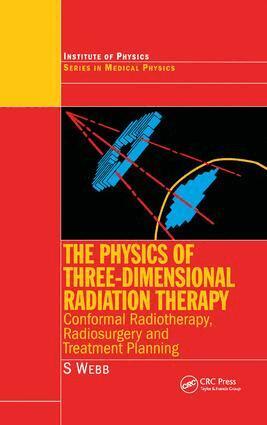 S. Webb - Physics of Three Dimensional Radiation Therapy, Inbunden
